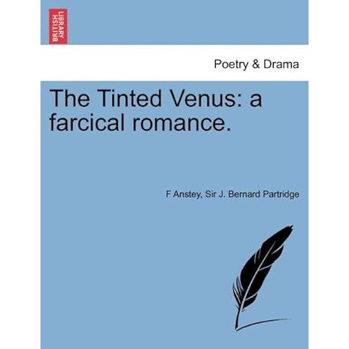 The Tinted Venus: A Farcical Romance.