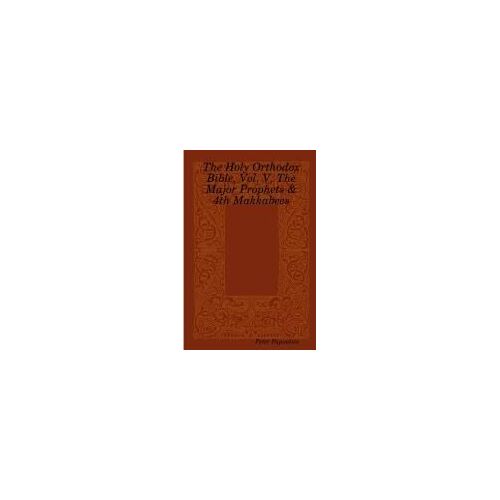 The Holy Orthodox Bible, Vol. V, The Major Prophets & 4th Makkabees