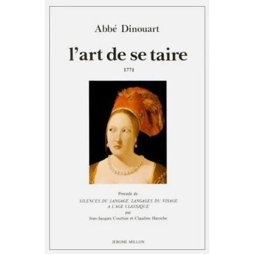 L'art De Se Taire - Précédé De Silences Du Langage, Langages Du Visage À L'âge Classique