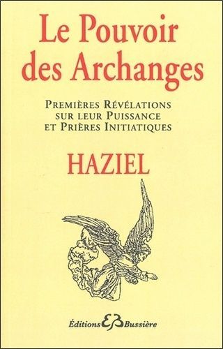 Le Pouvoir Des Archanges - Premieres Revelations Sur Leur Puissance Et Prieres Initiatiques