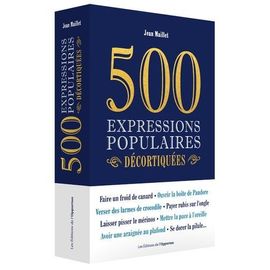 500 Expressions Populaires Décortiquées