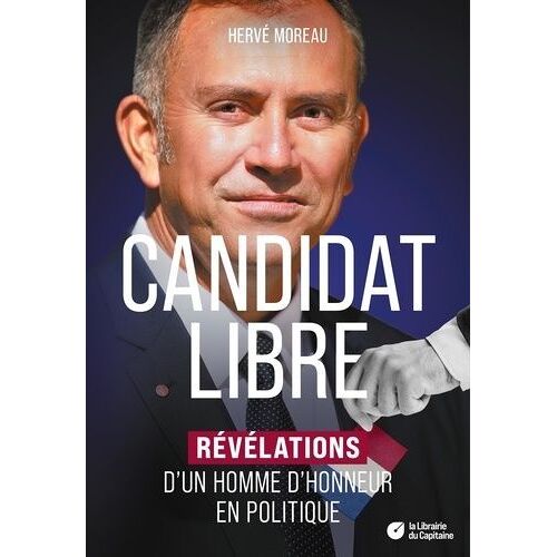 Candidat Libre - Révélations D'un Homme D'honneur En Politique