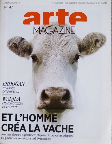 Arte Magazine N° 47. Le Programme Tv D'arte Du 19 Au 25 Novembre 2016. " Et L'homme Créa La Vache".
