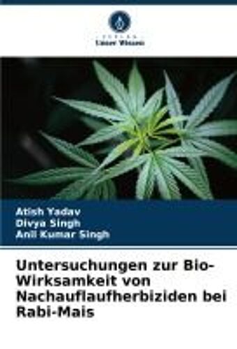 Untersuchungen Zur Bio-Wirksamkeit Von Nachauflaufherbiziden Bei Rabi-Mais (German Edition)