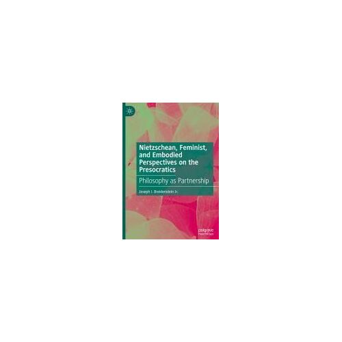 Nietzschean, Feminist, And Embodied Perspectives On The Presocratics
