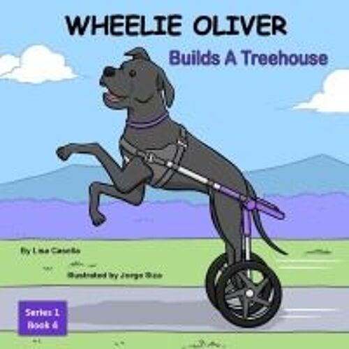 Wheelie Oliver Builds A Treehouse: Book 4 Of A 4 Book Continuation Children's Series