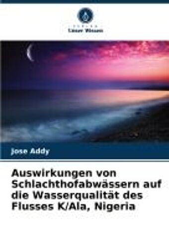 Auswirkungen Von Schlachthofabwässern Auf Die Wasserqualität Des Flusses K/Ala, Nigeria