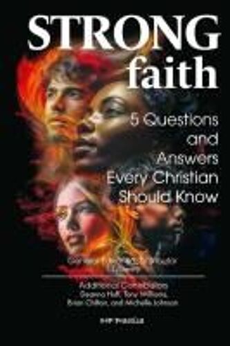 Strong Faith: 5 Questions And Answers Every Christian Should Know