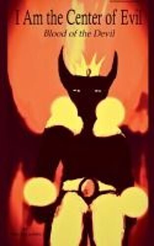 I Am The Center Of Evil: Blood Of The Devil