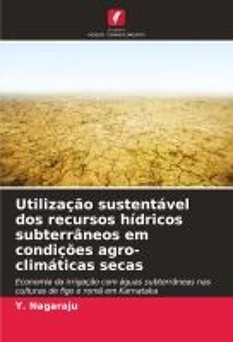 Utilização Sustentável Dos Recursos Hídricos Subterrâneos Em Condições Agro-Climáticas Secas