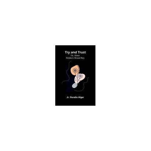 Try And Trust; Or, Abner Holden's Bound Boy