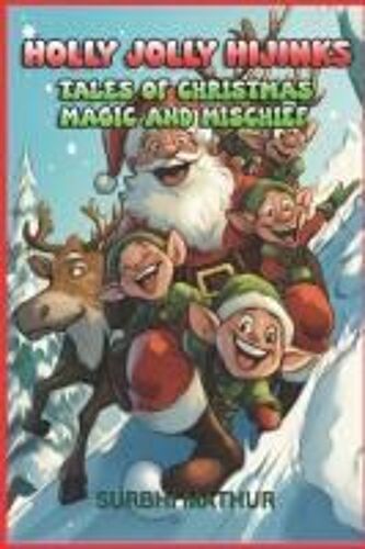 Holly Jolly Hijinks: Tales Of Christmas Magic And Mischief