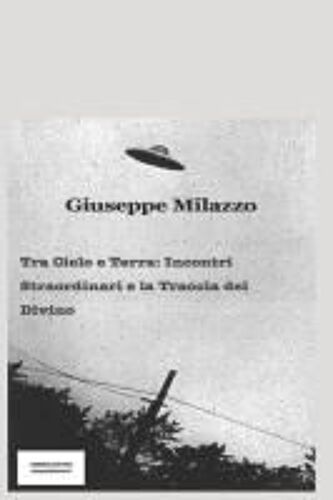 Tra Cielo E Terra: Incontri Straordinari E La Traccia Del Divino (Italian Edition)