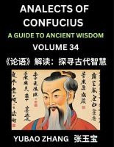 Analects Of Confucius (Part 34)- A Guide To Ancient Wisdom, Learn Chinese Language And Culture With Quotes And Sayings From Lunyu, Confucianism ... Confucius And His Disciples (Chinese Edition)