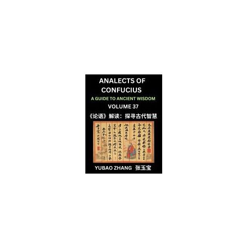 Analects Of Confucius (Part 37)- A Guide To Ancient Wisdom, Learn Chinese Language And Culture With Quotes And Sayings From Lunyu, Confucianism ... Confucius And His Disciples (Chinese Edition)