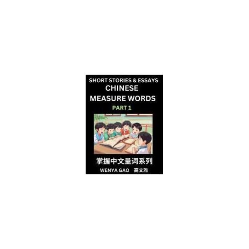 Chinese Measure Words (Part 1)- Learn Chinese Language And Culture By Reading Stories Made Of Chinese Liangci Quantifiers, Simple & Easy Mandarin Chinese Lessons For Beginners (Chinese Edition)