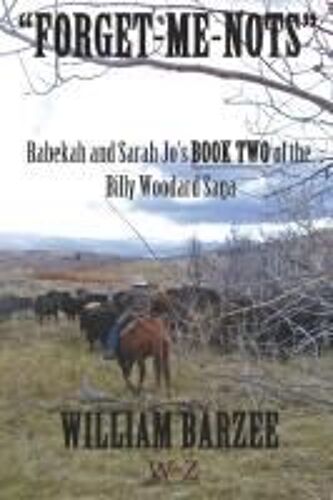 "Forget-Me-Nots": Rebekah And Sarah Jo's Book Two Of The Billy Woodard Saga (Rabekah And Sarah Jo Series)