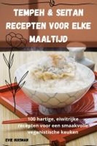 Tempeh & Seitan Recepten Voor Elke Maaltijd