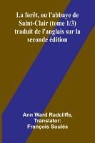 La Forêt, Ou L'abbaye De Saint-Clair (Tome 1/3) Traduit De L'anglais Sur La Seconde Édition