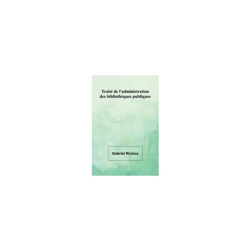 Traité De L'administration Des Bibliothèques Publiques