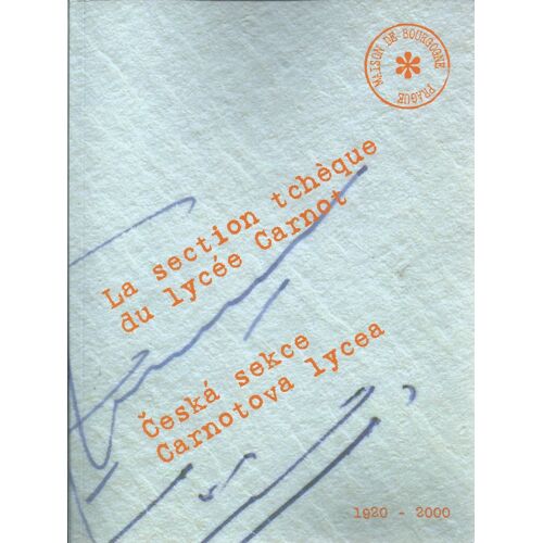 La Section Tchèque Du Lycée Carnot ( Dijon ) : 1920 - 2000 / Ceska Sekce Carnotova Lycea ( Dijon ) : 1920 - 2000 ( Édition Bilingue : Français - Tchèque )