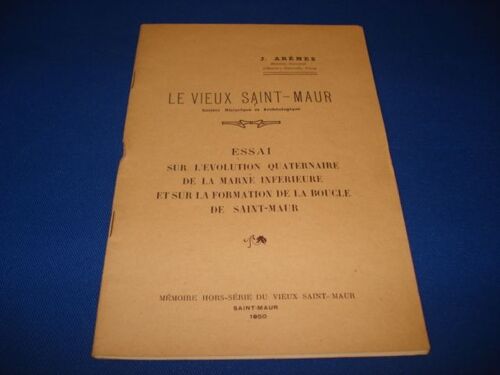 Le Vieux Saint Maur.  Essai Sur L'évolution Quaternaire De La Marne Inférieure Et Sur La Formation De La Bocje De Saint-Maur