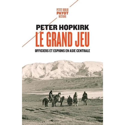 Le Grand Jeu - Officiers Et Espions En Asie Centrale