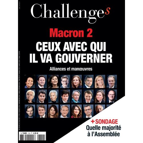 Challenges N°740 : Macron 2 : Ceux Avec Qui Il Va Gouverner