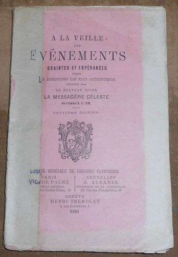 A La Veille Des Evènements Craintes Et Espérances - D'après Les Prédictions Les Plus Authentiques -  Expliquées Par Le Nouveau Livre - La Messagère Céleste