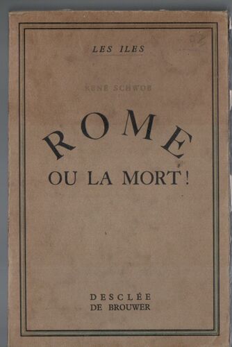 René Schwob : « Rome Ou La Mort » ** Éditions Desclée De Brouwer -*1938 * Broché * - Art*Architecture Religieuse * Religion Chrétiennepages