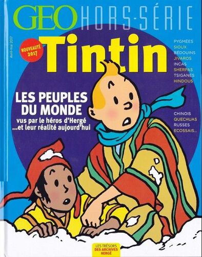 Geo Hors-Série - Tintin - Les Peuples Du Monde (Vus Par Le Héros D'hergé ....Et Leur Réalité Aujourd'hui) . 