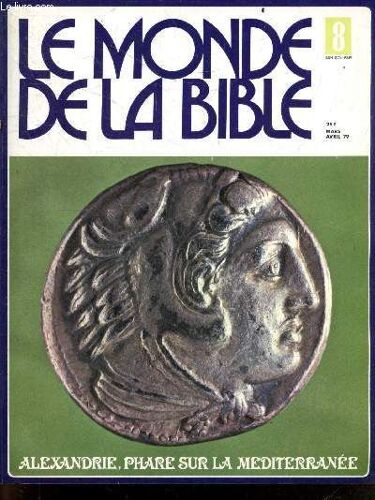 Le Monde De La Bible - N°8, Mars Avril 1979- Alexandrie, Phare Sur La Mediterranee + Histoire Du Site- Musee D Alexandrie Par Soheir Bakhoum- A La Recherche D Alexandrie Par Jeannine Siat- Petra(...)