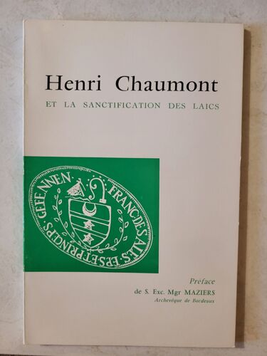 Henri Chaumont Et La Sanctification Des Laïcs- Préface De Mgr Maziers
