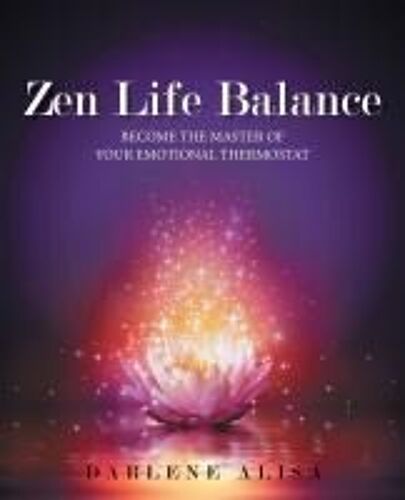 Zen Life Balance: Become The Master Of Your Emotional Thermostat