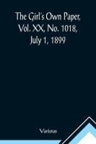 The Girl's Own Paper, Vol. Xx, No. 1018, July 1, 1899