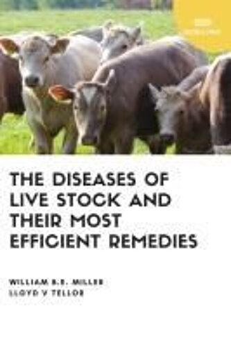 The Diseases Of Live Stock And Their Most Efficient Remedies