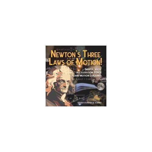 Newton's Three Laws Of Motion! Inertia, Mass, Acceleration, Force And Motion Explained Grade 6-8 Physical Science