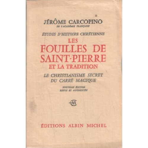 Les Fouilles De Saint Pierre Et La Tradition / Le Christianisme Secret Du Carré Magique