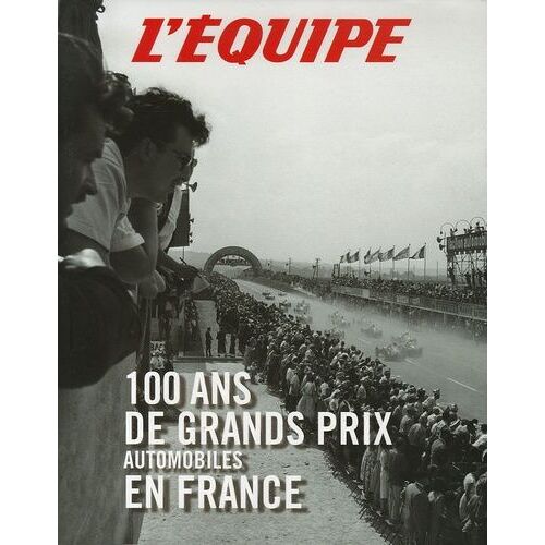 100 Ans De Grand Prix Automobiles En France