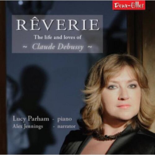 Debussy Reverie The Life & Loves Of Clau