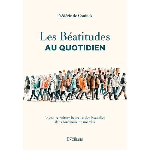 Les Béatitudes Au Quotidien - La Contre-Culture Heureuse Des Evangiles Dans L?Ordinaire De Nos Vies
