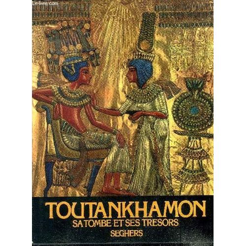 Toutankhamon Sa Tombe Et Ses Tresors