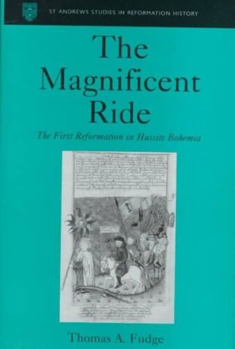The Magnificent Ride: The First Reformation In Hussite Bohemia