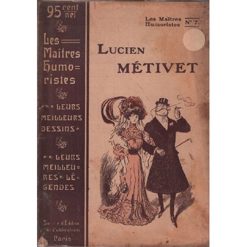 Les Maitres Humoristes/ Leurs Meilleurs Dessins , Leurs Meilleures Légendes/ Lucien Metivet