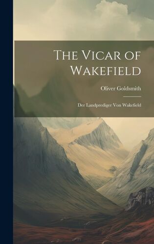 The Vicar Of Wakefield: Der Landprediger Von Wakefield