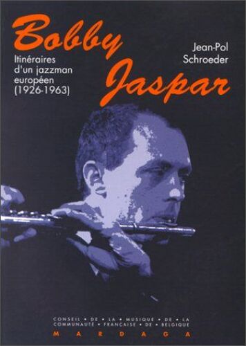 Bobby Jaspar, Itineraire D'un Jazzman Europeen 1926-1963