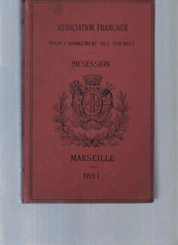 Conférences De Paris. Compte-Rendu De La 20ème Session. Marseille. 1891. Première Partie: Documents Officiels, Procès-Verbaux. Association Française Pour L'avancement Des Sciences Fusionnée ...