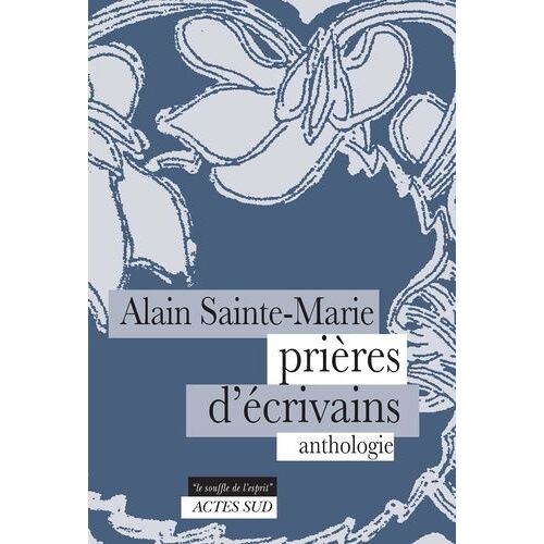 Prières D'écrivains - Anthologie