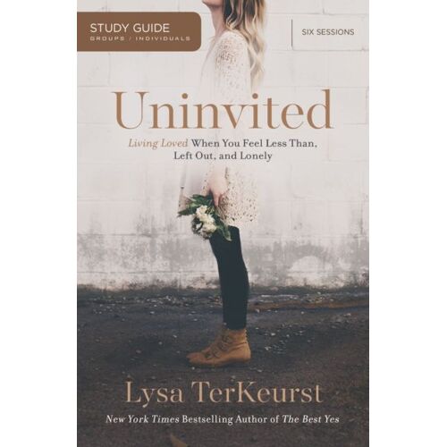 Uninvited Bible Study Guide: Living Loved When You Feel Less Than, Left Out, And Lonely
