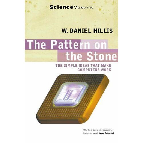 The Pattern On The Stone: The Simple Ideas That Make Computers Work (Science Masters)